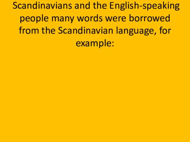 Due to contacts between the Scandinavians and the English-speaking people many