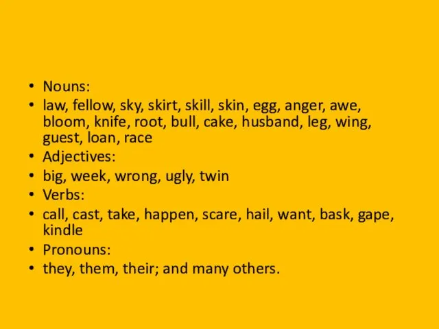 Nouns: law, fellow, sky, skirt, skill, skin, egg, anger, awe, bloom,