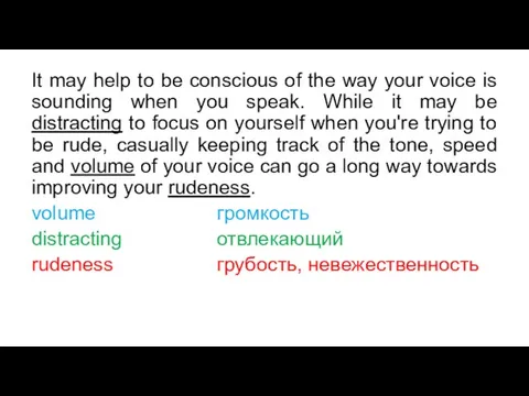 It may help to be conscious of the way your voice