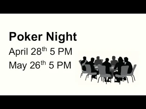 Poker Night April 28th 5 PM May 26th 5 PM