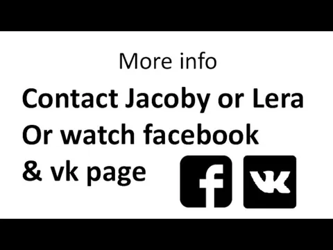 More info Contact Jacoby or Lera Or watch facebook & vk page