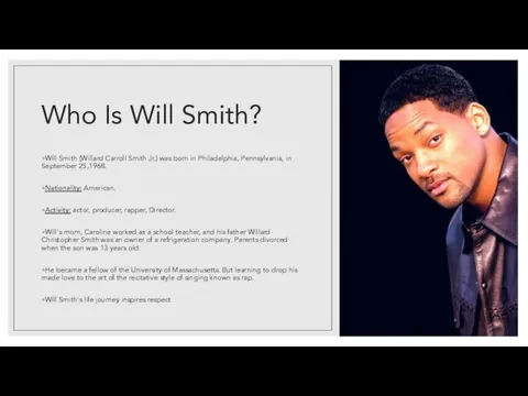 Who Is Will Smith? Will Smith (Willard Carroll Smith Jr.) was