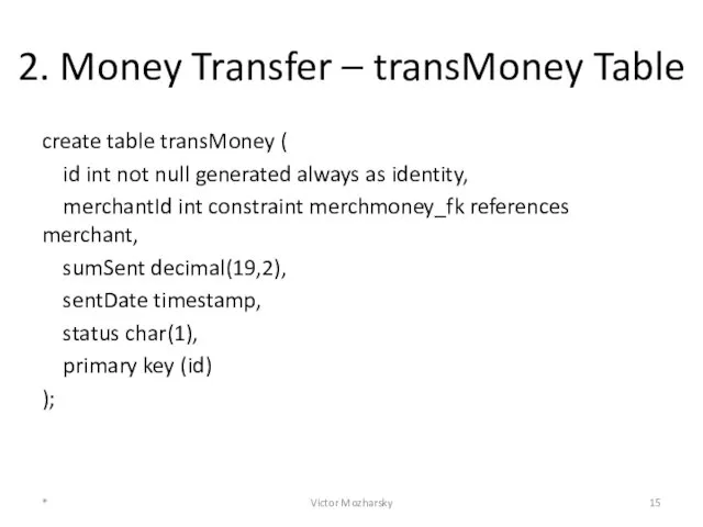 2. Money Transfer – transMoney Table create table transMoney ( id