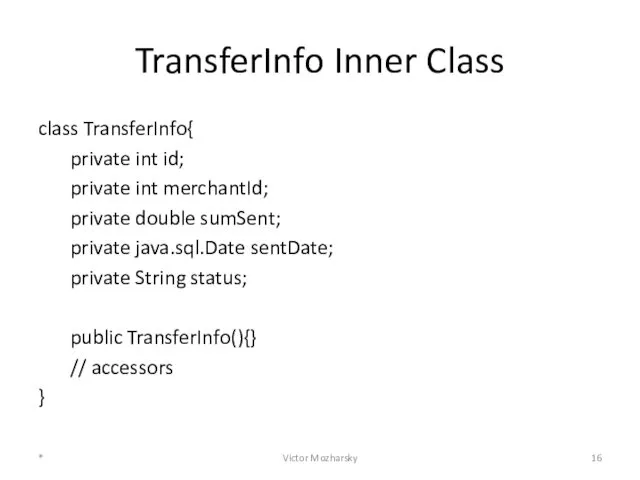 TransferInfo Inner Class class TransferInfo{ private int id; private int merchantId;