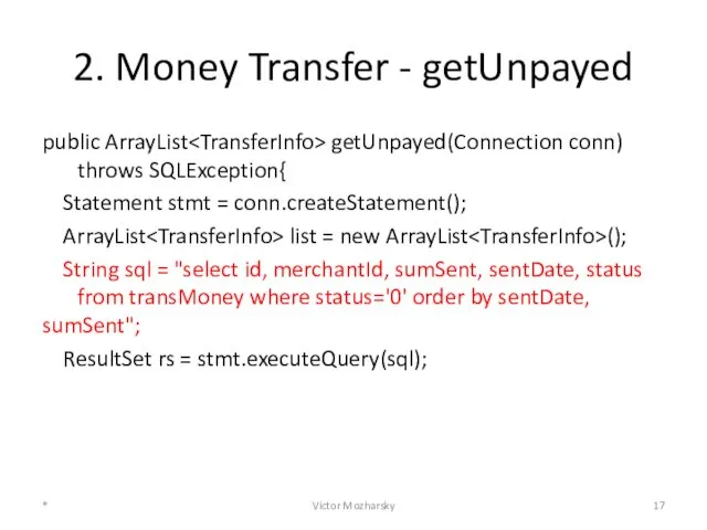 2. Money Transfer - getUnpayed public ArrayList getUnpayed(Connection conn) throws SQLException{