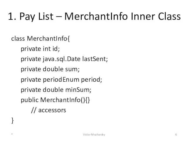 1. Pay List – MerchantInfo Inner Class class MerchantInfo{ private int