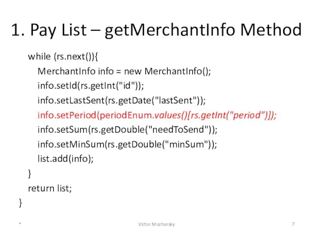 1. Pay List – getMerchantInfo Method while (rs.next()){ MerchantInfo info =