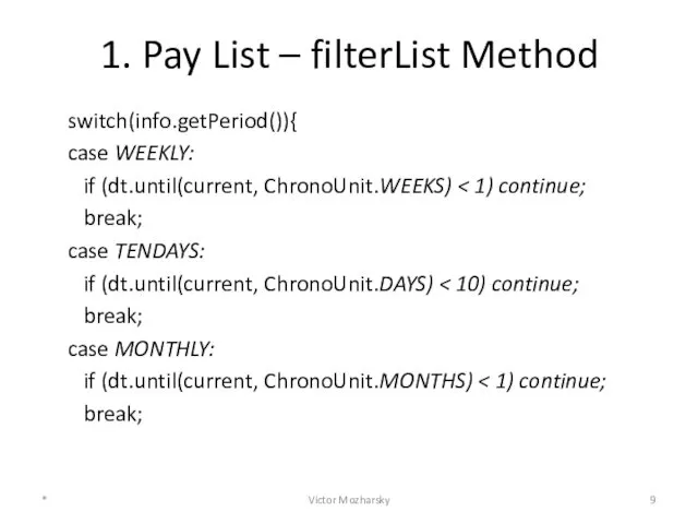 1. Pay List – filterList Method switch(info.getPeriod()){ case WEEKLY: if (dt.until(current,