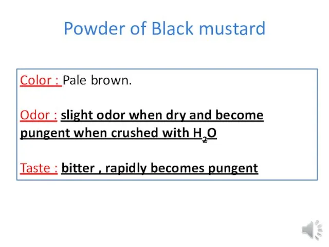 Powder of Black mustard Color : Pale brown. Odor : slight