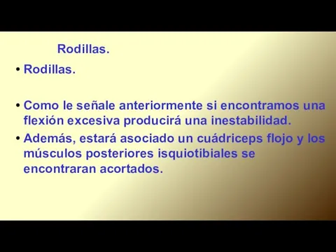 Rodillas. Rodillas. Como le señale anteriormente si encontramos una flexión excesiva