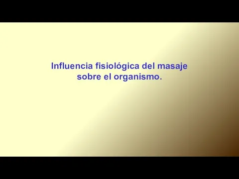 Influencia fisiológica del masaje sobre el organismo.