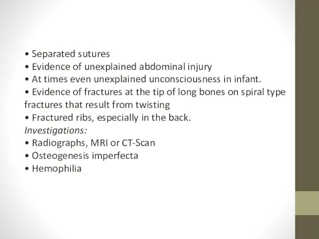 • Separated sutures • Evidence of unexplained abdominal injury • At