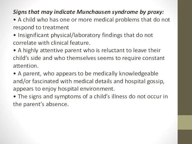 Signs that may indicate Munchausen syndrome by proxy: • A child