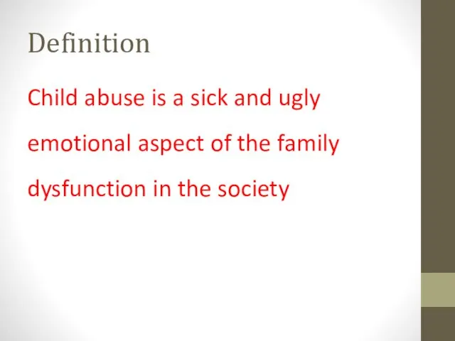 Definition Child abuse is a sick and ugly emotional aspect of