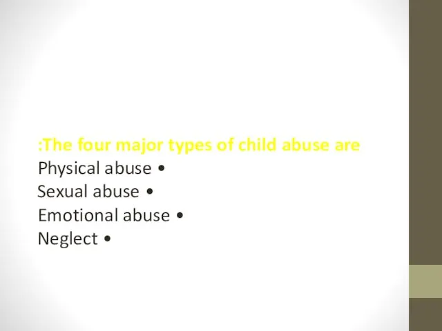 The four major types of child abuse are: • Physical abuse