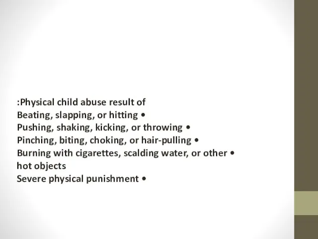 Physical child abuse result of: • Beating, slapping, or hitting •