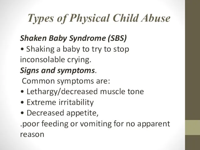Types of Physical Child Abuse Shaken Baby Syndrome (SBS) • Shaking