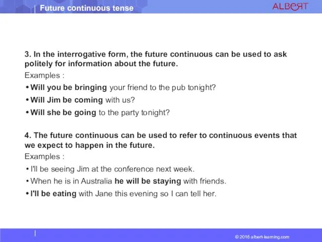 3. In the interrogative form, the future continuous can be used