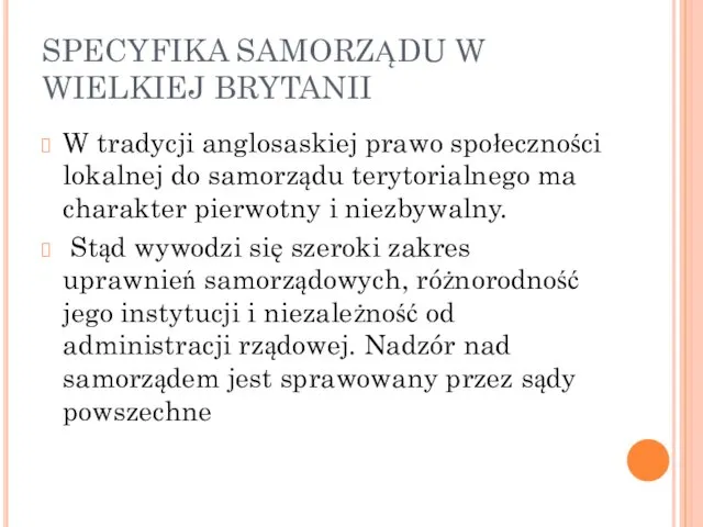 SPECYFIKA SAMORZĄDU W WIELKIEJ BRYTANII W tradycji anglosaskiej prawo społeczności lokalnej