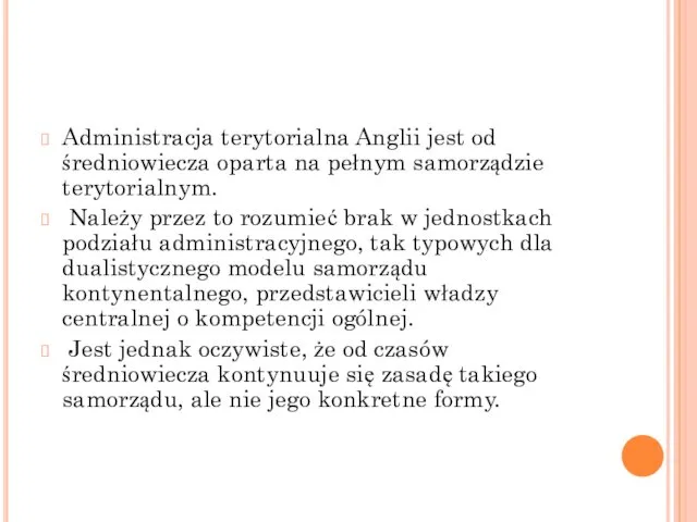 Administracja terytorialna Anglii jest od średniowiecza oparta na pełnym samorządzie terytorialnym.