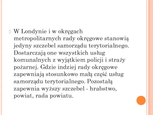 W Londynie i w okręgach metropolitarnych rady okręgowe stanowią jedyny szczebel