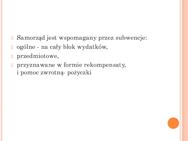 Samorząd jest wspomagany przez subwencje: ogólne - na cały blok wydatków,