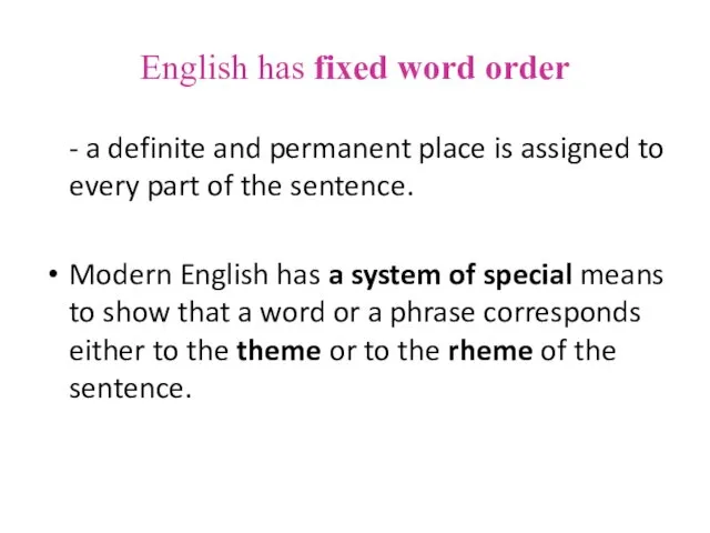 English has fixed word order - a definite and permanent place