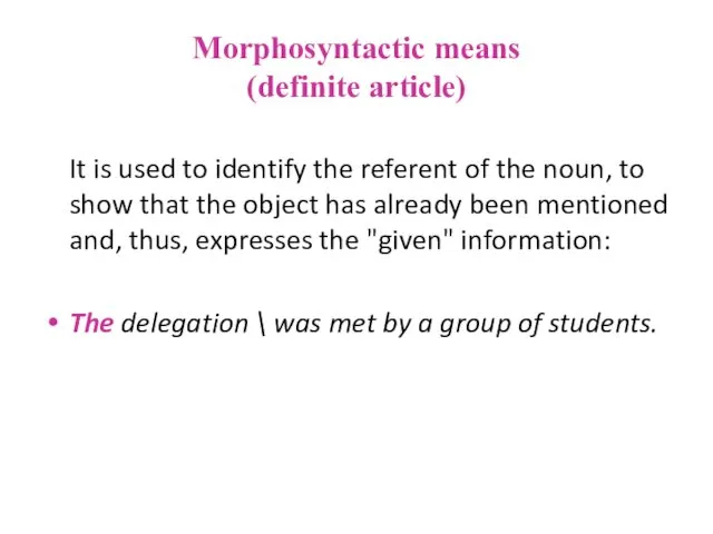 Morphosyntactic means (definite article) It is used to identify the referent