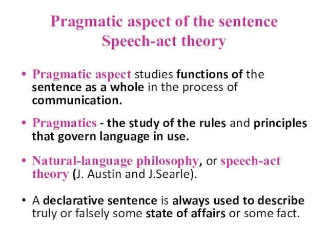Pragmatic aspect of the sentence Speech-act theory Pragmatic aspect studies functions