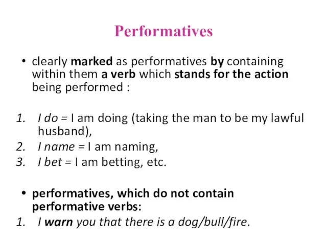 Performatives clearly marked as performatives by containing within them a verb