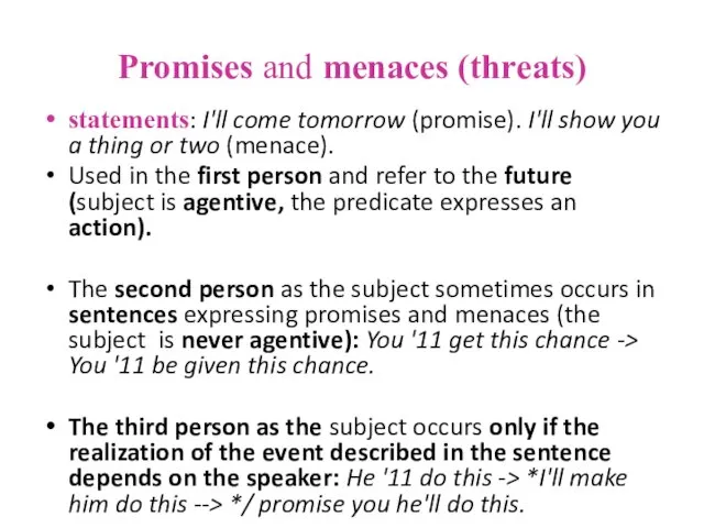 Promises and menaces (threats) statements: I'll come tomorrow (promise). I'll show