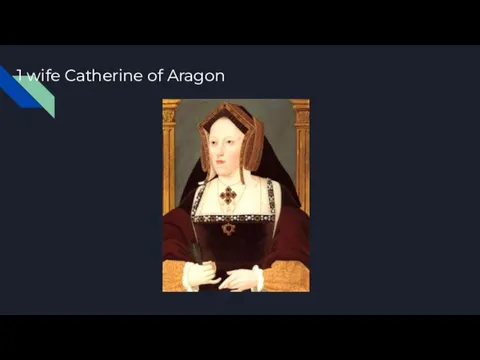 1 wife Catherine of Aragon