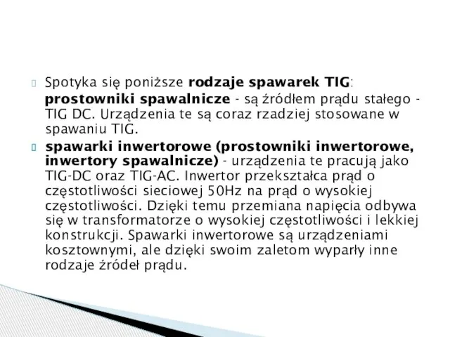 Spotyka się poniższe rodzaje spawarek TIG: prostowniki spawalnicze - są źródłem