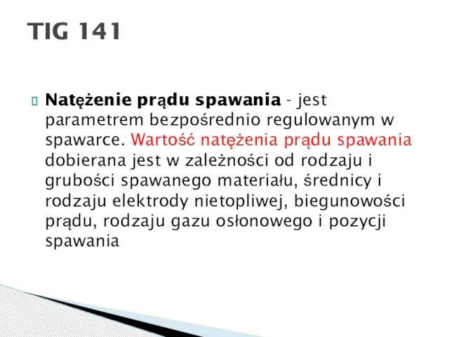 Natężenie prądu spawania - jest parametrem bezpośrednio regulowanym w spawarce. Wartość