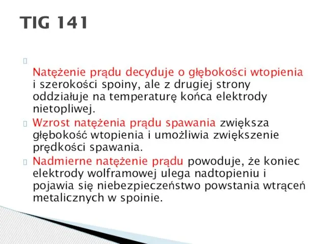 Natężenie prądu decyduje o głębokości wtopienia i szerokości spoiny, ale z