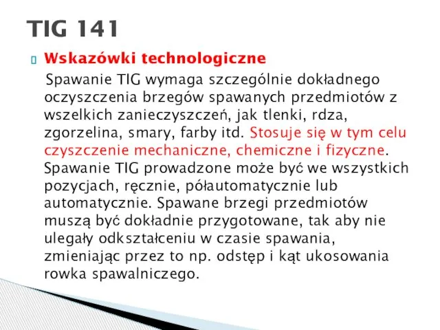 Wskazówki technologiczne Spawanie TIG wymaga szczególnie dokładnego oczyszczenia brzegów spawanych przedmiotów