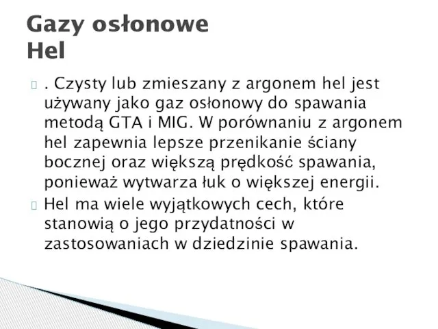 . Czysty lub zmieszany z argonem hel jest używany jako gaz