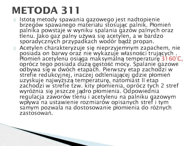 Istotą metody spawania gazowego jest nadtopienie brzegów spawanego materiału stosując palnik.