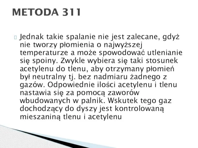 Jednak takie spalanie nie jest zalecane, gdyż nie tworzy płomienia o