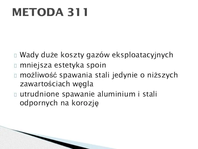 Wady duże koszty gazów eksploatacyjnych mniejsza estetyka spoin możliwość spawania stali