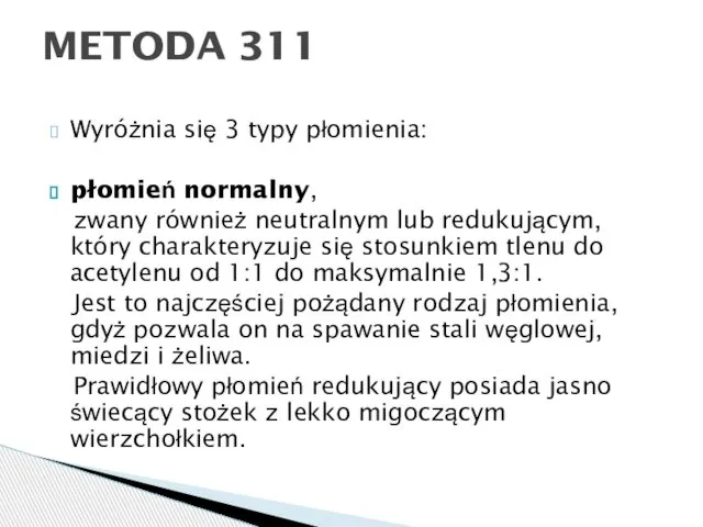 Wyróżnia się 3 typy płomienia: płomień normalny, zwany również neutralnym lub