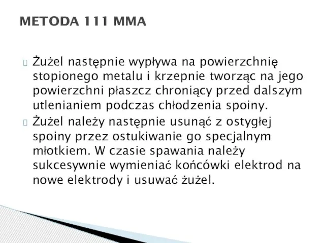 Żużel następnie wypływa na powierzchnię stopionego metalu i krzepnie tworząc na