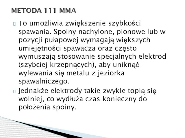 To umożliwia zwiększenie szybkości spawania. Spoiny nachylone, pionowe lub w pozycji