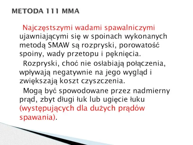 Najczęstszymi wadami spawalniczymi ujawniającymi się w spoinach wykonanych metodą SMAW są