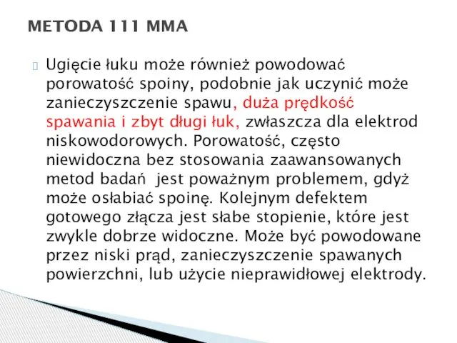 Ugięcie łuku może również powodować porowatość spoiny, podobnie jak uczynić może