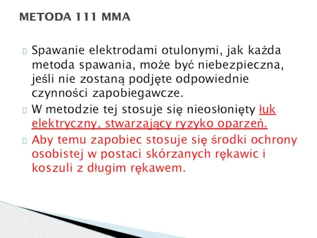 Spawanie elektrodami otulonymi, jak każda metoda spawania, może być niebezpieczna, jeśli