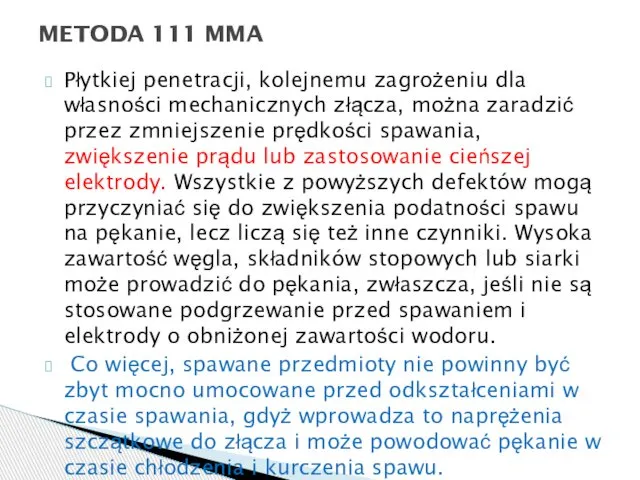 Płytkiej penetracji, kolejnemu zagrożeniu dla własności mechanicznych złącza, można zaradzić przez