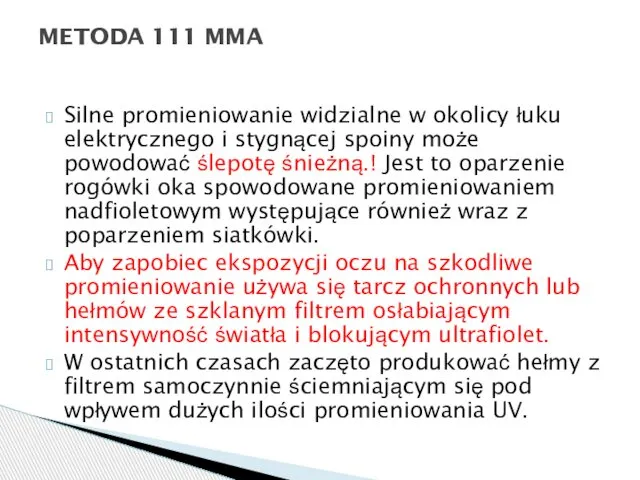 Silne promieniowanie widzialne w okolicy łuku elektrycznego i stygnącej spoiny może