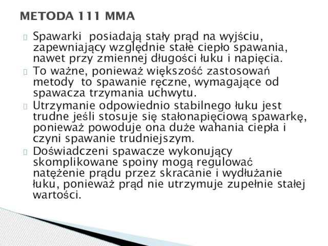 Spawarki posiadają stały prąd na wyjściu, zapewniający względnie stałe ciepło spawania,