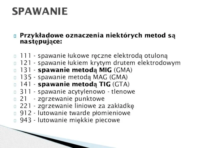 Przykładowe oznaczenia niektórych metod są następujące: 111 - spawanie łukowe ręczne